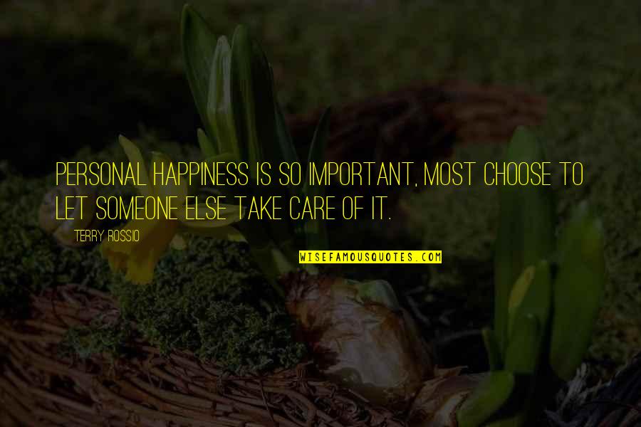 Take Care Of Someone Quotes By Terry Rossio: Personal happiness is so important, most choose to