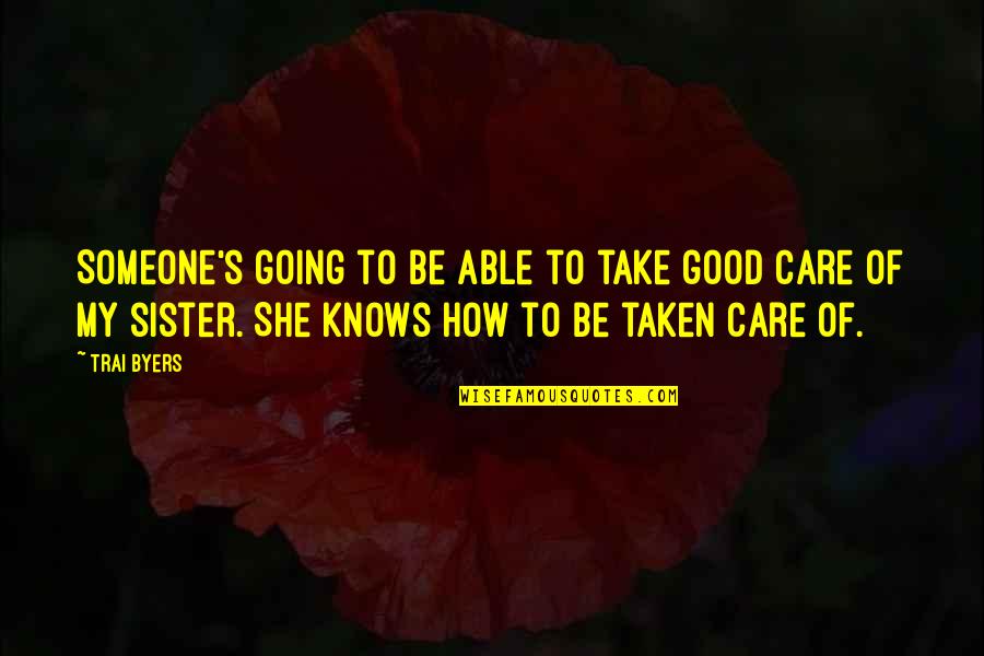 Take Care Of Someone Quotes By Trai Byers: Someone's going to be able to take good