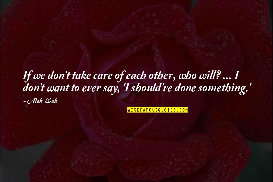 Take Care Of Something Quotes By Alek Wek: If we don't take care of each other,