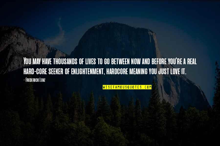 Take Care Of Something Quotes By Frederick Lenz: You may have thousands of lives to go Take Care Of Something Quotes By Frederick Lenz: You may have thousands of lives to go