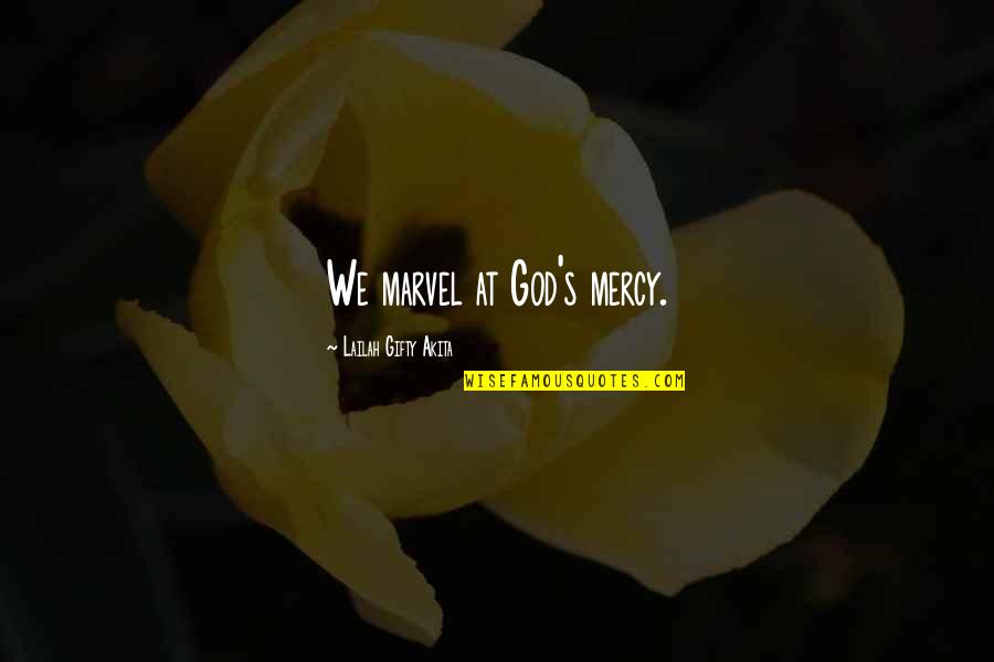 Take Care Of Something Quotes By Lailah Gifty Akita: We marvel at God's mercy. Take Care Of Something Quotes By Lailah Gifty Akita: We marvel at God's mercy.