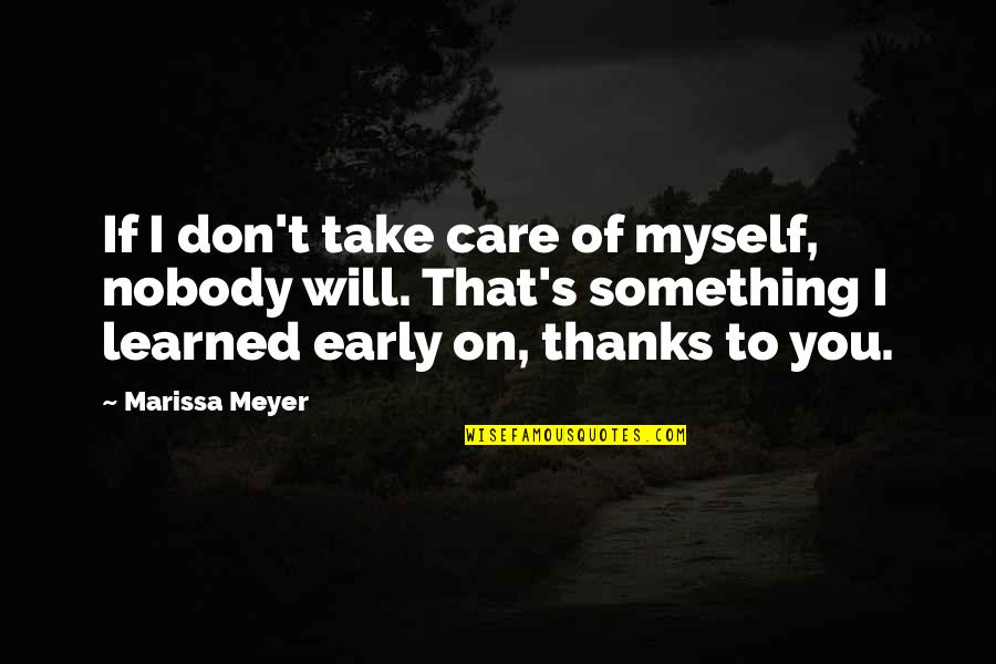 Take Care Of Something Quotes By Marissa Meyer: If I don't take care of myself, nobody