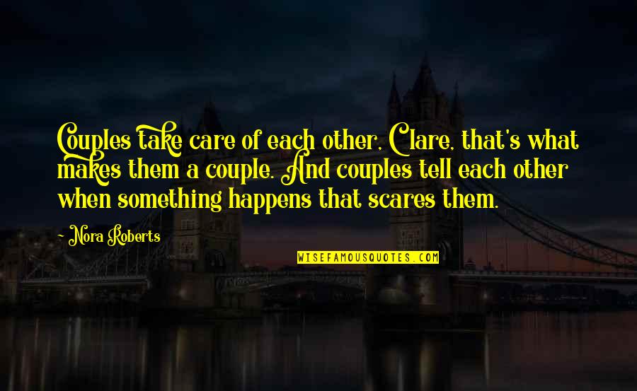 Take Care Of Something Quotes By Nora Roberts: Couples take care of each other, Clare, that's Take Care Of Something Quotes By Nora Roberts: Couples take care of each other, Clare, that's