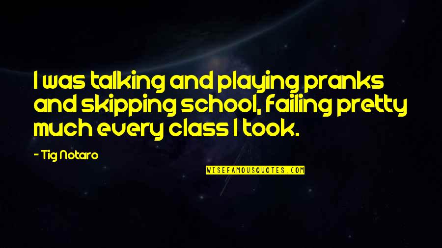 Take Care Of Something Quotes By Tig Notaro: I was talking and playing pranks and skipping Take Care Of Something Quotes By Tig Notaro: I was talking and playing pranks and skipping