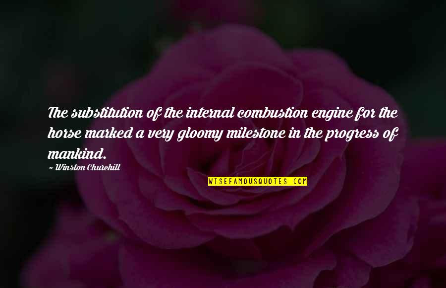 Take Care Of Something Quotes By Winston Churchill: The substitution of the internal combustion engine for