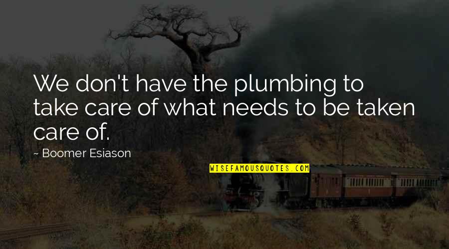 Take Care Of What You Have Quotes By Boomer Esiason: We don't have the plumbing to take care