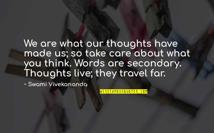 Take Care Of What You Have Quotes By Swami Vivekananda: We are what our thoughts have made us;