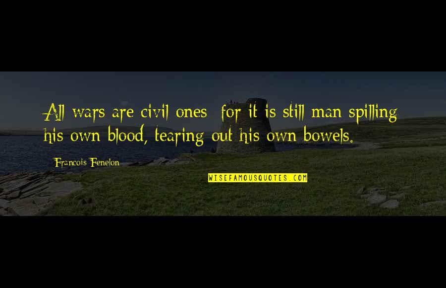 Take Care Of Your Body And Mind Quotes By Francois Fenelon: All wars are civil ones; for it is Take Care Of Your Body And Mind Quotes By Francois Fenelon: All wars are civil ones; for it is