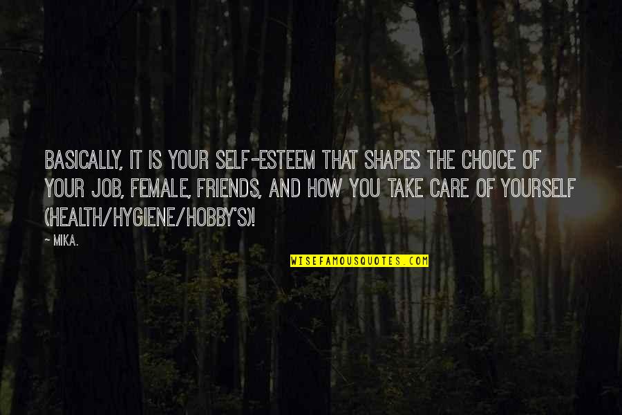 Take Care Of Your Health Quotes By Mika.: Basically, it is your self-esteem that shapes the