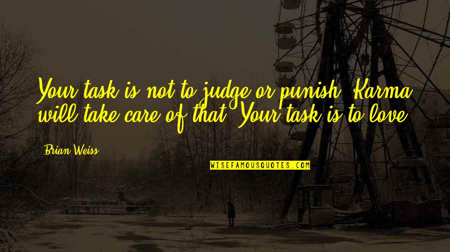Take Care Of Your Love Quotes By Brian Weiss: Your task is not to judge or punish.