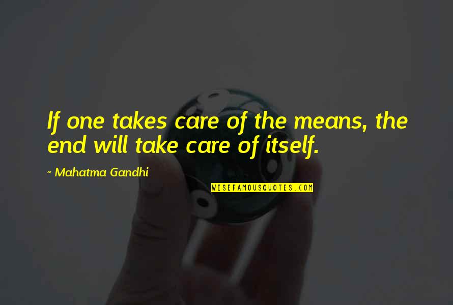 Take Care Of Your Own Business Quotes By Mahatma Gandhi: If one takes care of the means, the Take Care Of Your Own Business Quotes By Mahatma Gandhi: If one takes care of the means, the