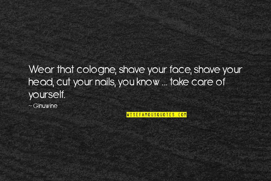 Take Care Of Yourself Quotes By Ginuwine: Wear that cologne, shave your face, shave your