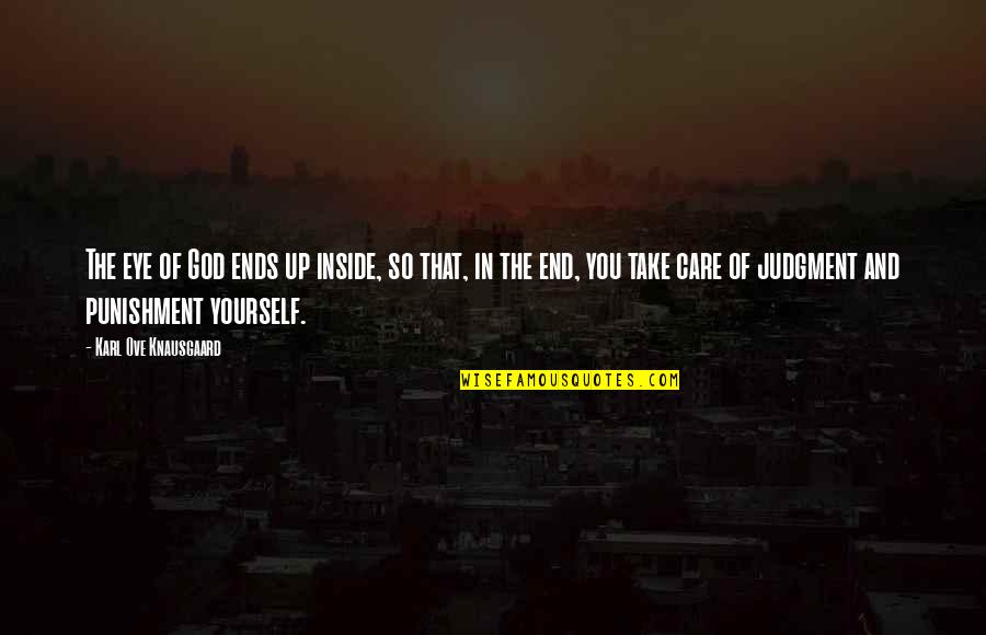 Take Care Of Yourself Quotes By Karl Ove Knausgaard: The eye of God ends up inside, so