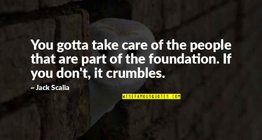 Take Care Quotes By Jack Scalia: You gotta take care of the people that