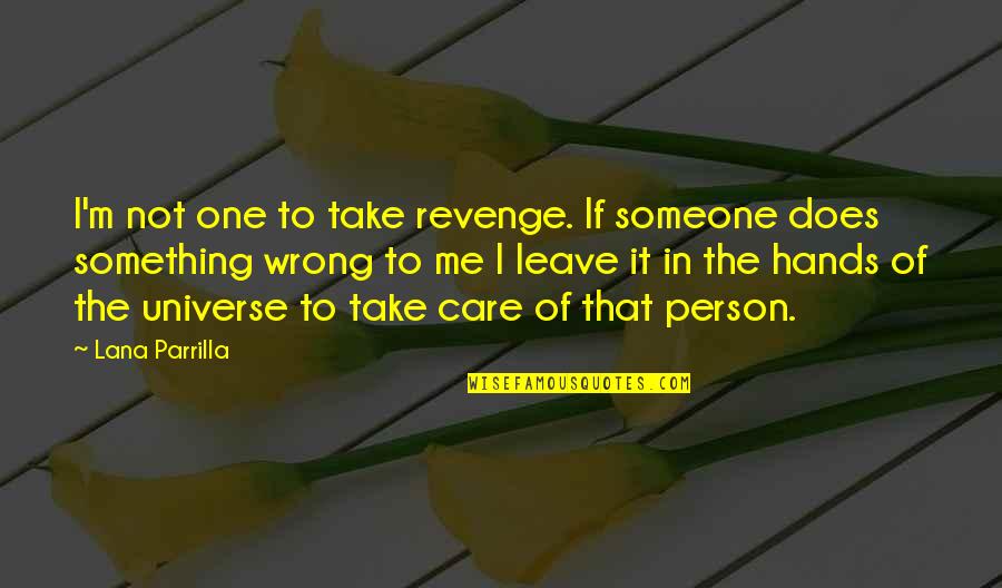 Take Care Quotes By Lana Parrilla: I'm not one to take revenge. If someone
