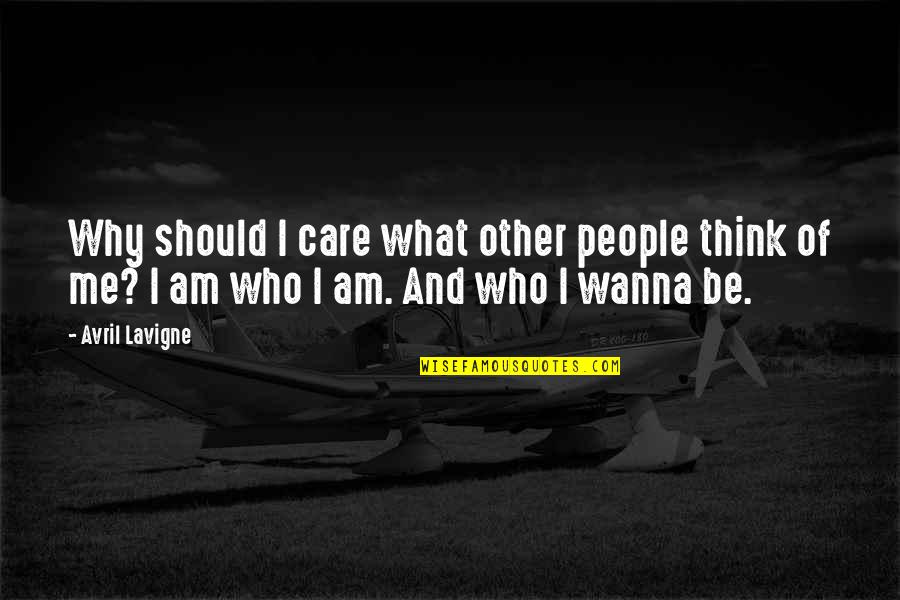 Take Care Till We Meet Again Quotes By Avril Lavigne: Why should I care what other people think