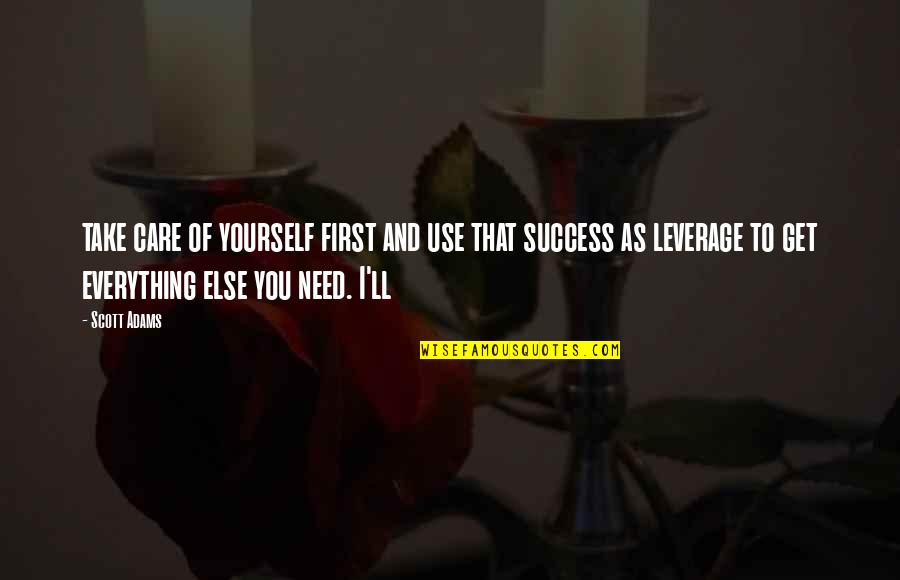 Take Care Yourself First Quotes By Scott Adams: take care of yourself first and use that