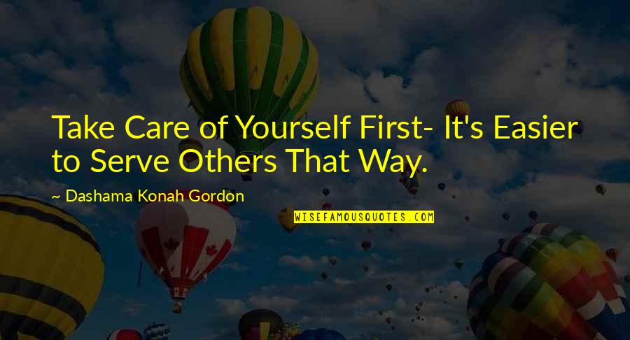 Take Care Yourself Quotes By Dashama Konah Gordon: Take Care of Yourself First- It's Easier to