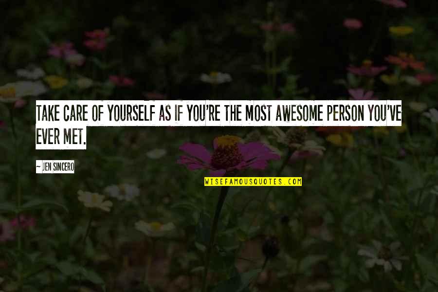 Take Care Yourself Quotes By Jen Sincero: Take care of yourself as if you're the