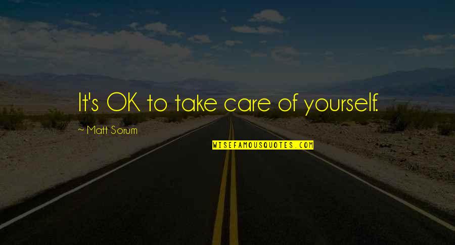 Take Care Yourself Quotes By Matt Sorum: It's OK to take care of yourself.