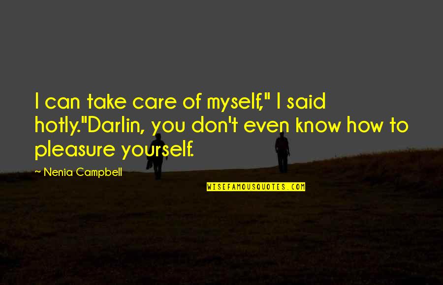 Take Care Yourself Quotes By Nenia Campbell: I can take care of myself," I said