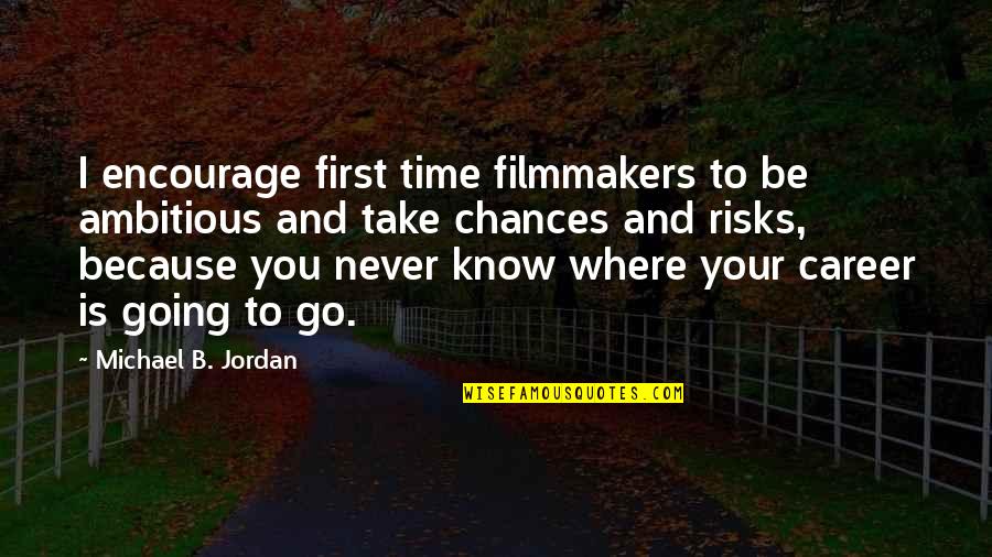 Take Chances And Risks Quotes By Michael B. Jordan: I encourage first time filmmakers to be ambitious