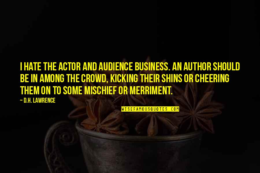 Take Chances Images Quotes By D.H. Lawrence: I hate the actor and audience business. An