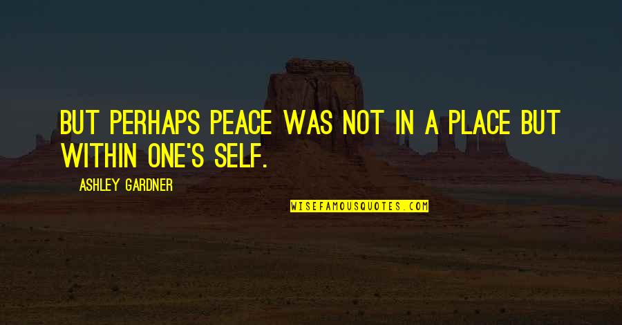Take Chances Motivational Quotes By Ashley Gardner: But perhaps peace was not in a place Take Chances Motivational Quotes By Ashley Gardner: But perhaps peace was not in a place