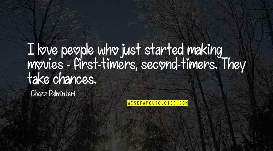 Take Chances With Love Quotes By Chazz Palminteri: I love people who just started making movies Take Chances With Love Quotes By Chazz Palminteri: I love people who just started making movies