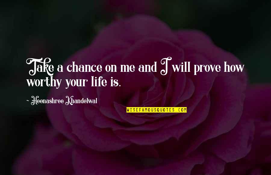 Take Chances With Love Quotes By Heenashree Khandelwal: Take a chance on me and I will Take Chances With Love Quotes By Heenashree Khandelwal: Take a chance on me and I will