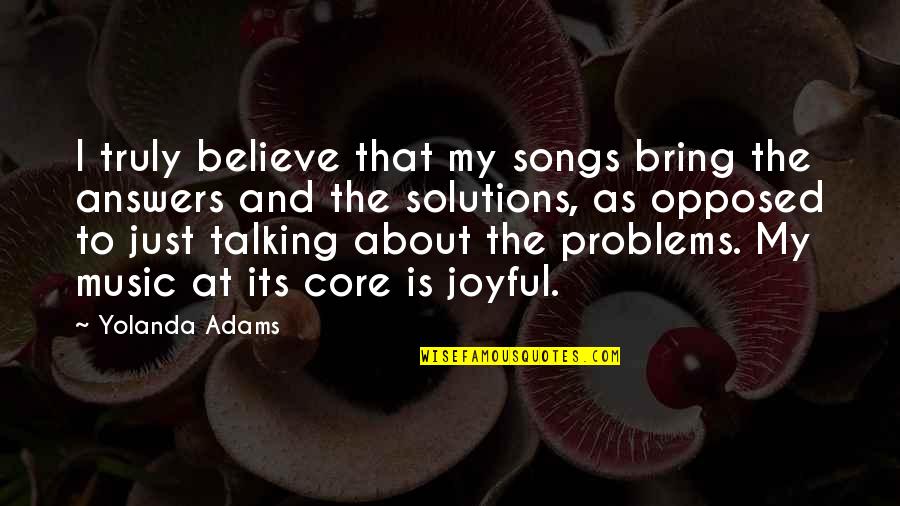 Take Chances With Love Quotes By Yolanda Adams: I truly believe that my songs bring the