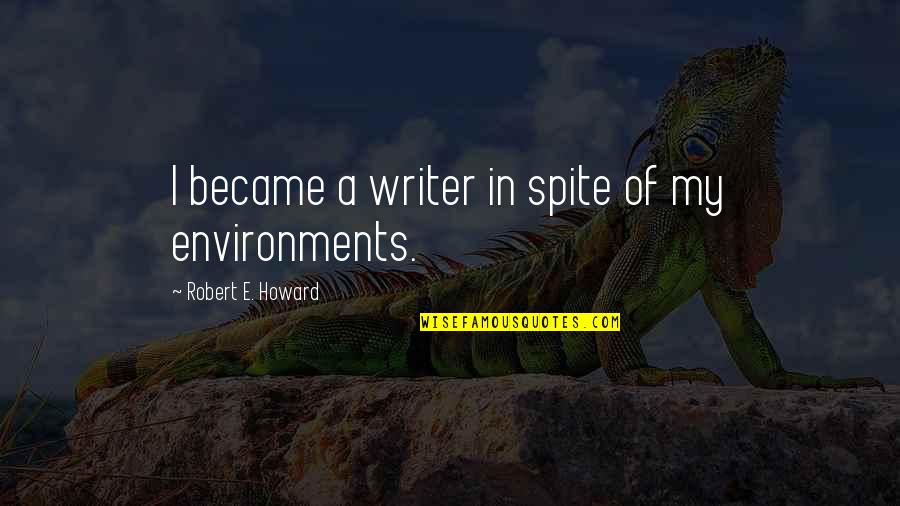 Take Charge Of The Day Quotes By Robert E. Howard: I became a writer in spite of my