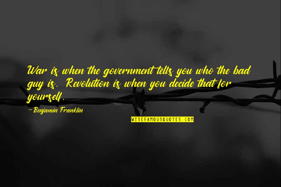 Take Charge Of Your Life Quotes By Benjamin Franklin: War is when the government tells you who