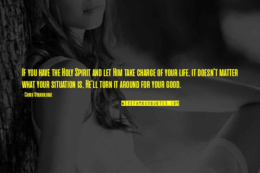 Take Charge Of Your Life Quotes By Chris Oyakhilome: If you have the Holy Spirit and let