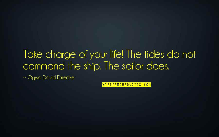 Take Charge Of Your Life Quotes By Ogwo David Emenike: Take charge of your life! The tides do