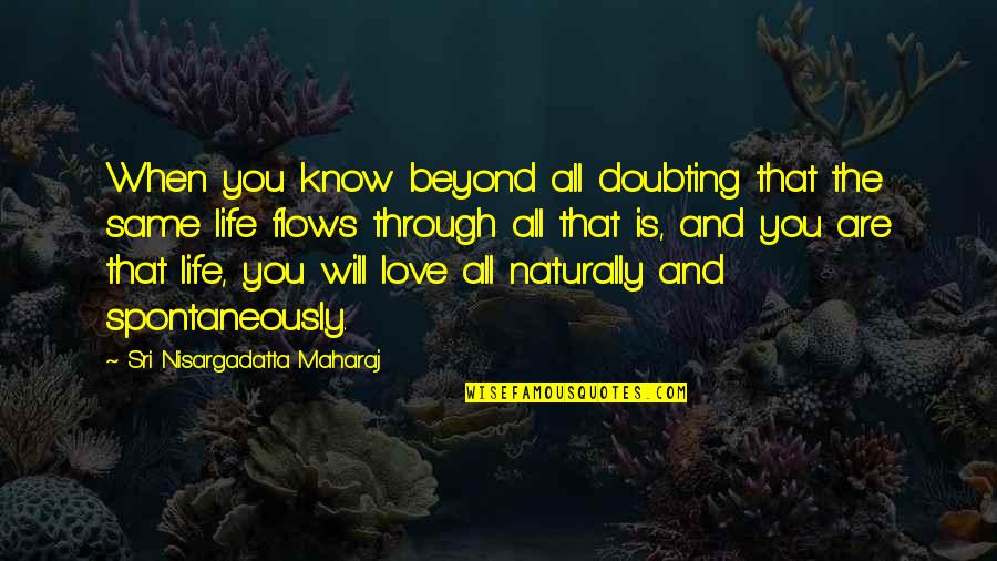 Take Charge Of Your Life Quotes By Sri Nisargadatta Maharaj: When you know beyond all doubting that the