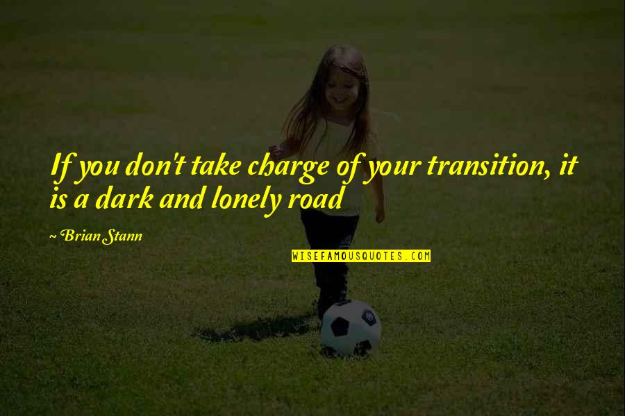 Take Charge Quotes By Brian Stann: If you don't take charge of your transition,