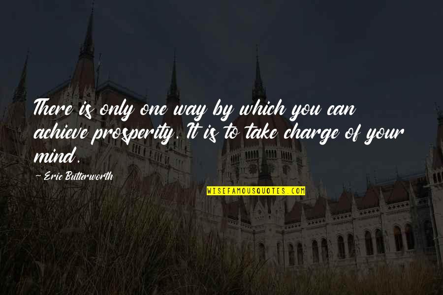 Take Charge Quotes By Eric Butterworth: There is only one way by which you