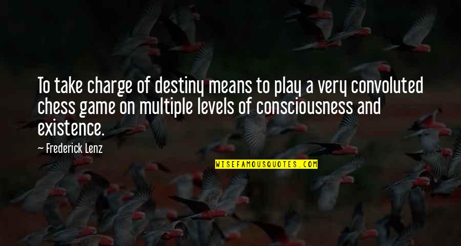 Take Charge Quotes By Frederick Lenz: To take charge of destiny means to play