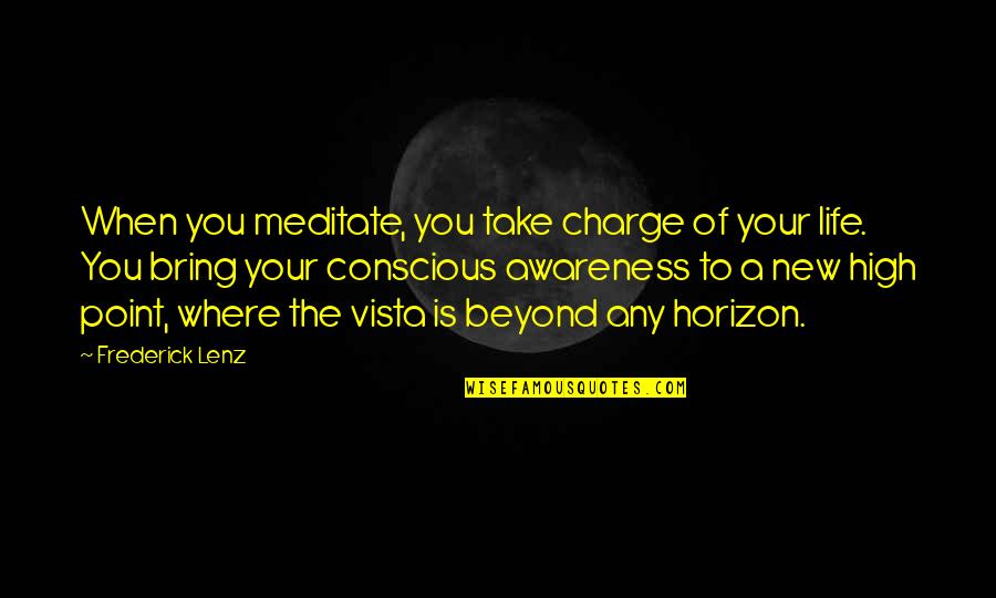 Take Charge Quotes By Frederick Lenz: When you meditate, you take charge of your