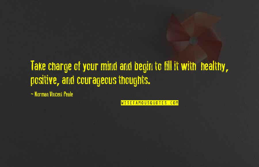 Take Charge Quotes By Norman Vincent Peale: Take charge of your mind and begin to