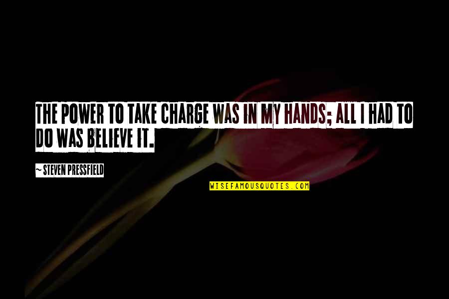 Take Charge Quotes By Steven Pressfield: The power to take charge was in my