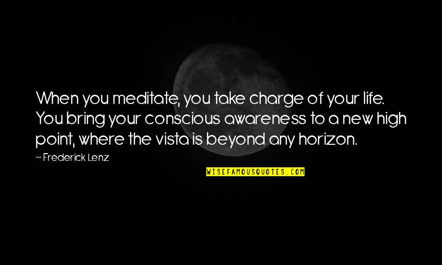 Take Charge Your Life Quotes By Frederick Lenz: When you meditate, you take charge of your