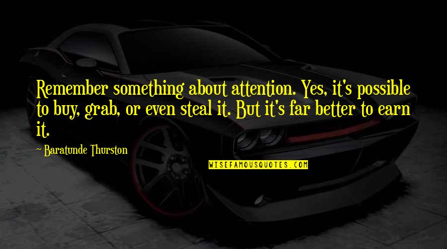 Take Control Of The Situation Quotes By Baratunde Thurston: Remember something about attention. Yes, it's possible to