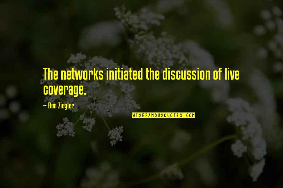 Take Control Of Your Happiness Quotes By Ron Ziegler: The networks initiated the discussion of live coverage.