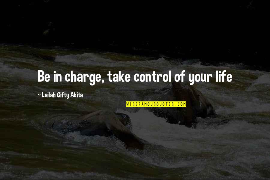 Take Control Over Your Life Quotes By Lailah Gifty Akita: Be in charge, take control of your life