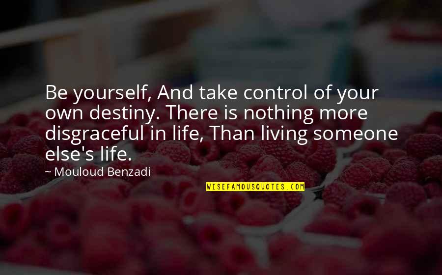 Take Control Over Your Life Quotes By Mouloud Benzadi: Be yourself, And take control of your own