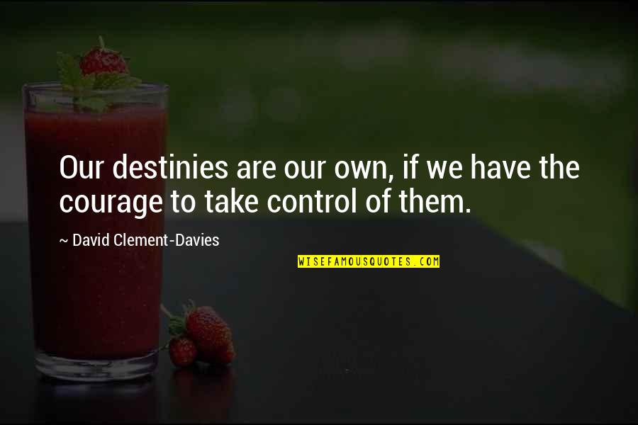 Take Control Quotes By David Clement-Davies: Our destinies are our own, if we have