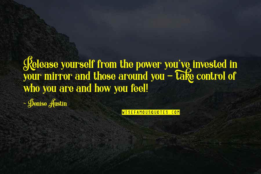 Take Control Quotes By Denise Austin: Release yourself from the power you've invested in