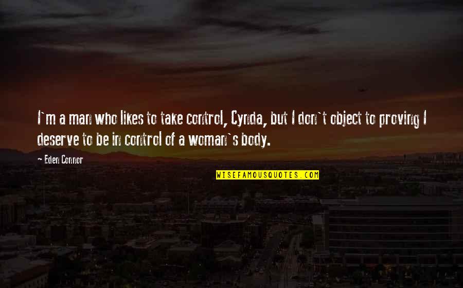 Take Control Quotes By Eden Connor: I'm a man who likes to take control,